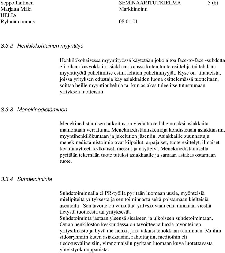 puhelimitse esim. lehtien puhelinmyyjät.