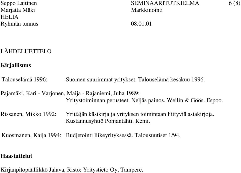 Weilin & Göös. Espoo. Rissanen, Mikko 1992: Yrittäjän käsikirja ja yrityksen toimintaan liittyviä asiakirjoja.