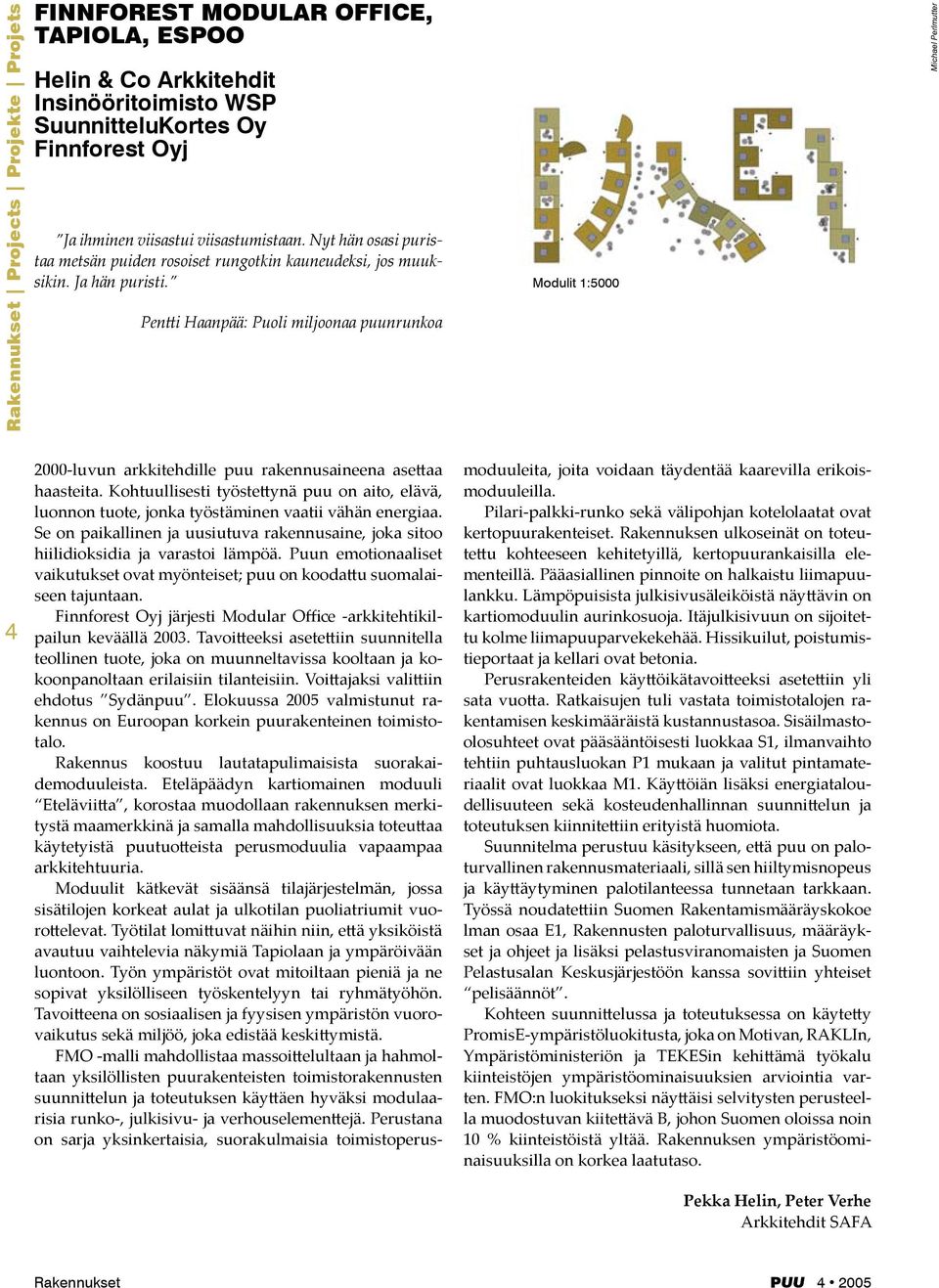 Pentti Haanpää: Puoli miljoonaa puunrunkoa Modulit 1:5000 Michael Perlmutter 2000-luvun arkkitehdille puu rakennusaineena asettaa haasteita.