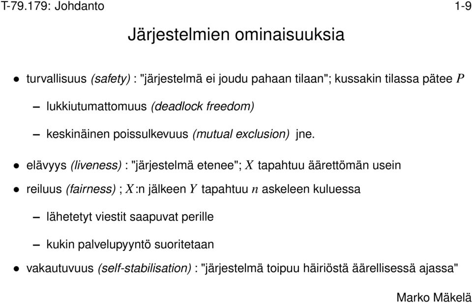 elävyys (liveness) : "järjestelmä etenee"; X tapahtuu äärettömän usein reiluus (fairness) ; X:n jälkeen Y tapahtuu n askeleen