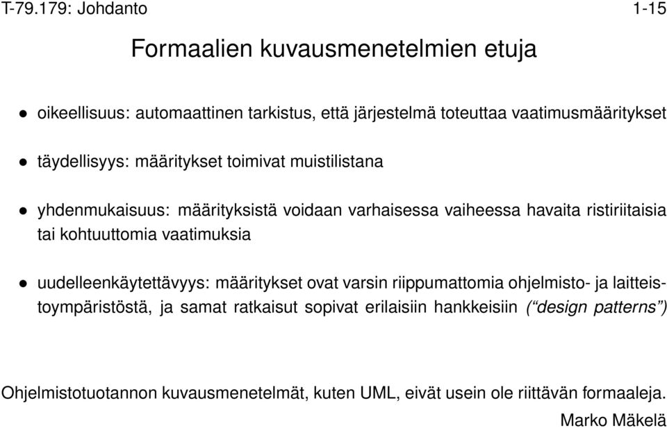 ristiriitaisia tai kohtuuttomia vaatimuksia uudelleenkäytettävyys: määritykset ovat varsin riippumattomia ohjelmisto- ja