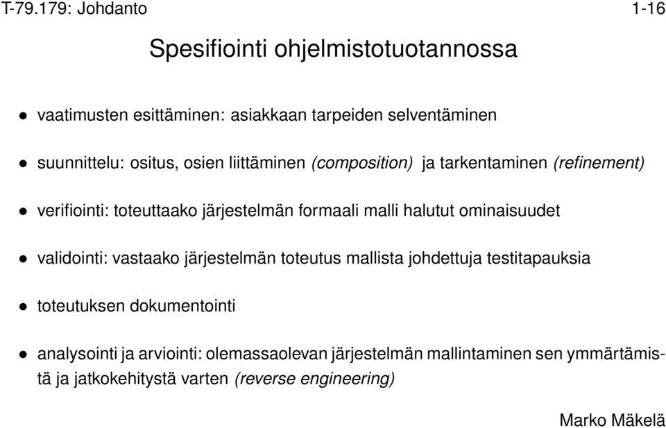 formaali malli halutut ominaisuudet validointi: vastaako järjestelmän toteutus mallista johdettuja testitapauksia toteutuksen