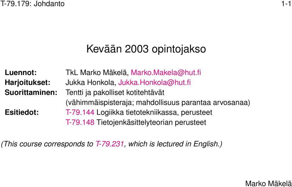 fi Tentti ja pakolliset kotitehtävät (vähimmäispisteraja; mahdollisuus parantaa arvosanaa) T-79.
