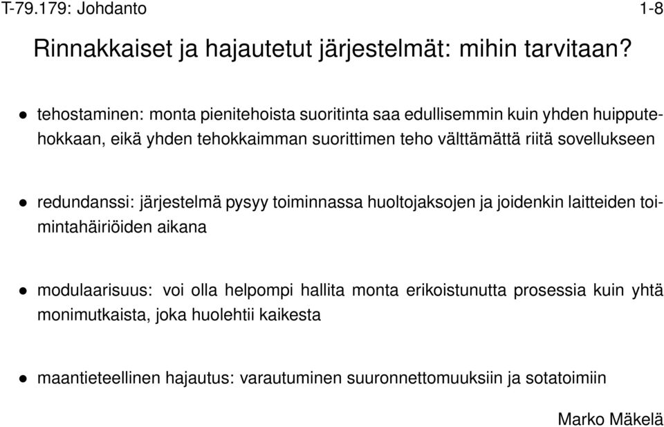 välttämättä riitä sovellukseen redundanssi: järjestelmä pysyy toiminnassa huoltojaksojen ja joidenkin laitteiden toimintahäiriöiden