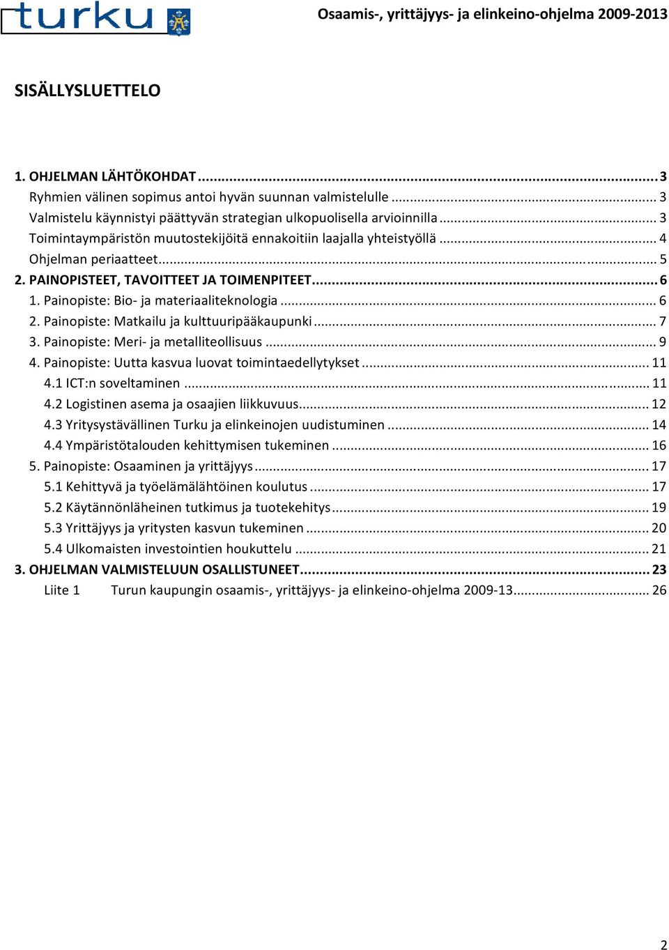 .. 6 2. Painopiste: Matkailu ja kulttuuripääkaupunki... 7 3. Painopiste: Meri ja metalliteollisuus... 9 4. Painopiste: Uutta kasvua luovat toimintaedellytykset... 11 4.