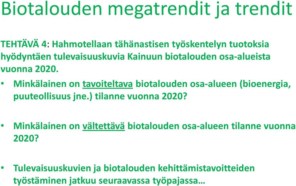 Minkälainen on tavoiteltava biotalouden osa-alueen (bioenergia, puuteollisuus jne.) tilanne vuonna 2020?