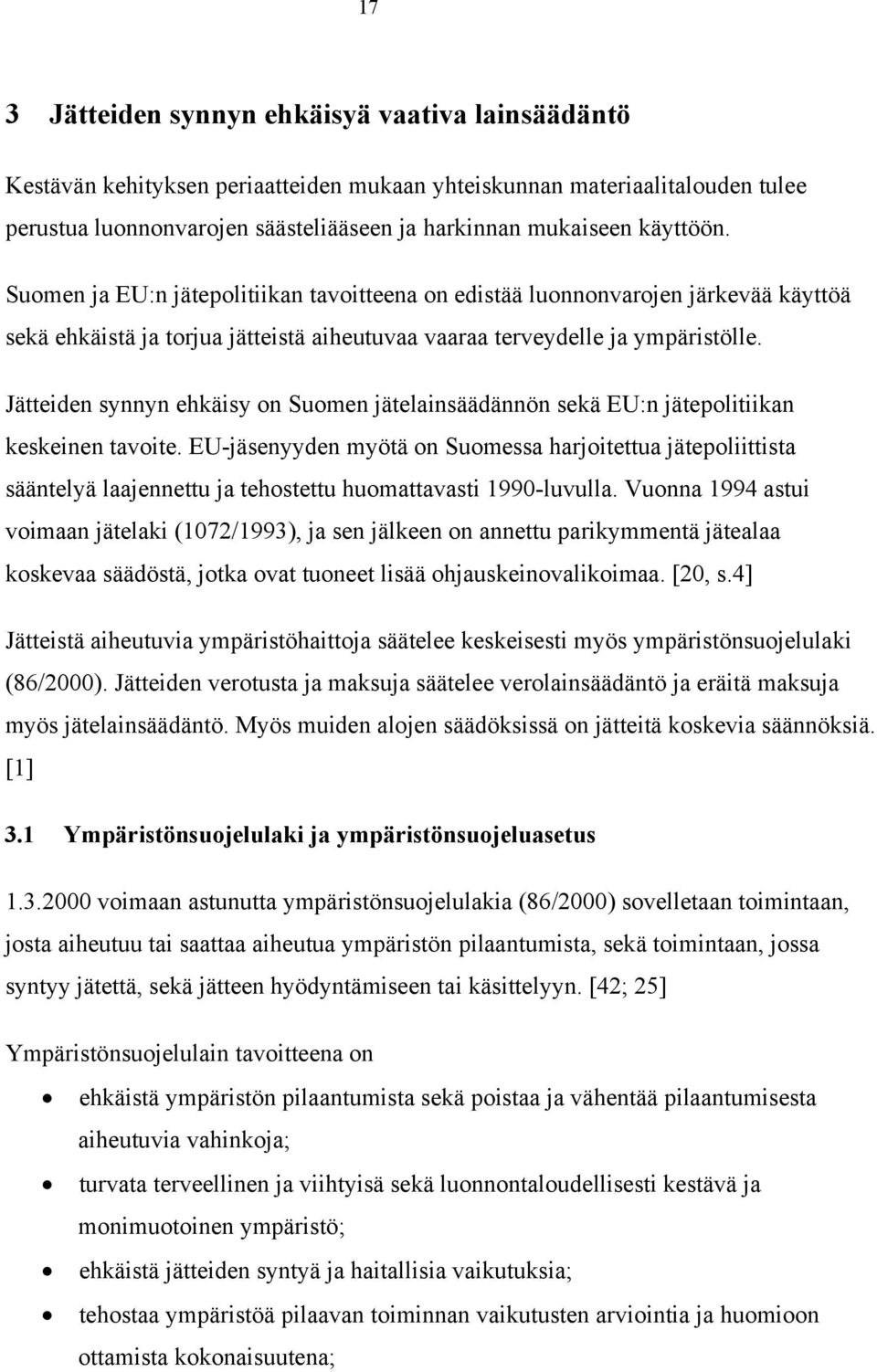 Jätteiden synnyn ehkäisy on Suomen jätelainsäädännön sekä EU:n jätepolitiikan keskeinen tavoite.