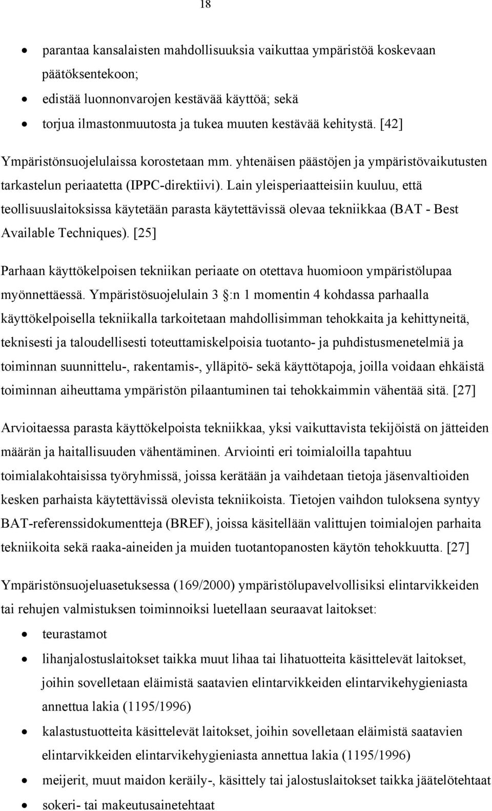 Lain yleisperiaatteisiin kuuluu, että teollisuuslaitoksissa käytetään parasta käytettävissä olevaa tekniikkaa (BAT - Best Available Techniques).