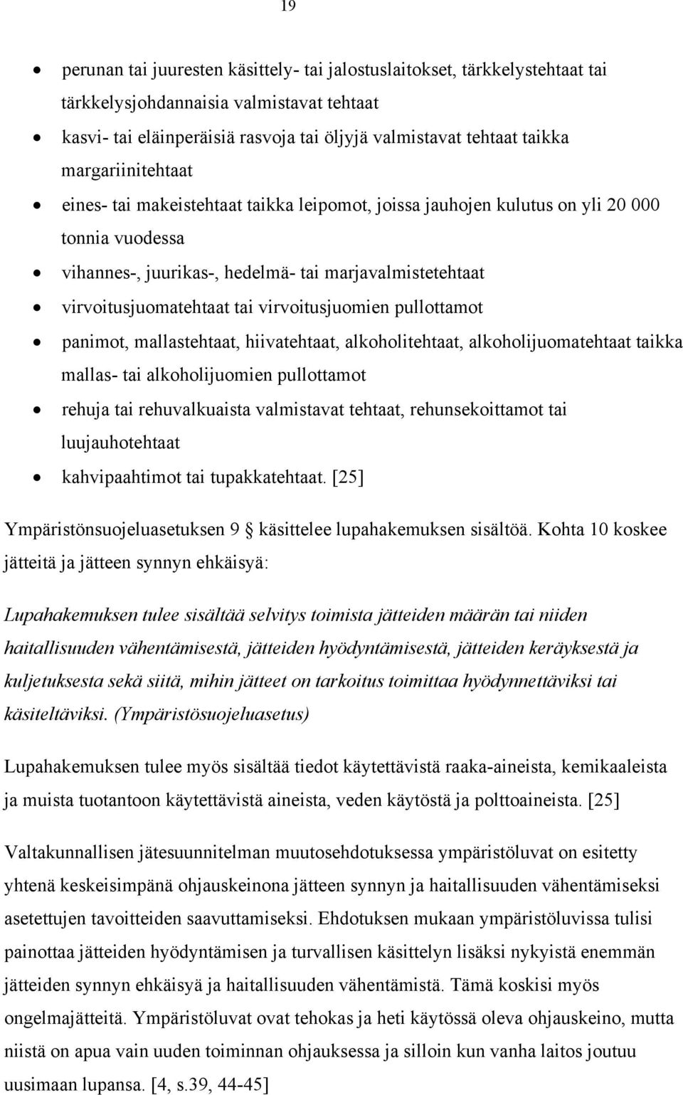 virvoitusjuomien pullottamot panimot, mallastehtaat, hiivatehtaat, alkoholitehtaat, alkoholijuomatehtaat taikka mallas- tai alkoholijuomien pullottamot rehuja tai rehuvalkuaista valmistavat tehtaat,