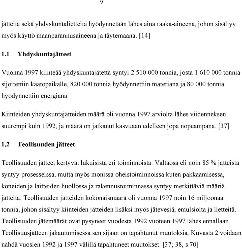 hyödynnettiin energiana. Kiinteiden yhdyskuntajätteiden määrä oli vuonna 1997 arviolta lähes viidenneksen suurempi kuin 1992, ja määrä on jatkanut kasvuaan edelleen jopa nopeampana. [37] 1.