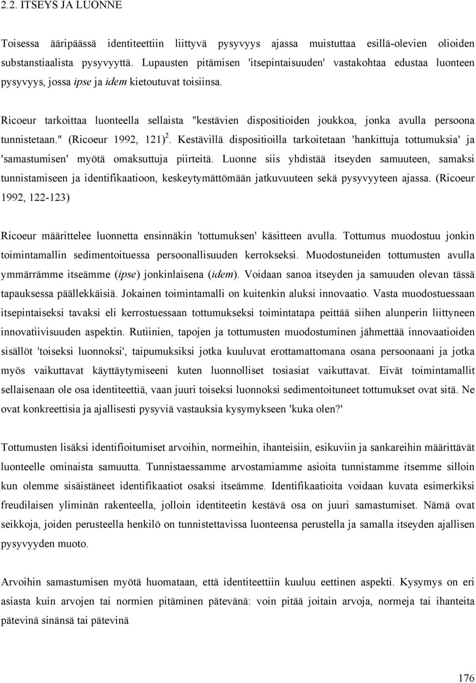 Ricoeur tarkoittaa luonteella sellaista "kestävien dispositioiden joukkoa, jonka avulla persoona tunnistetaan." (Ricoeur 1992, 121) 2.