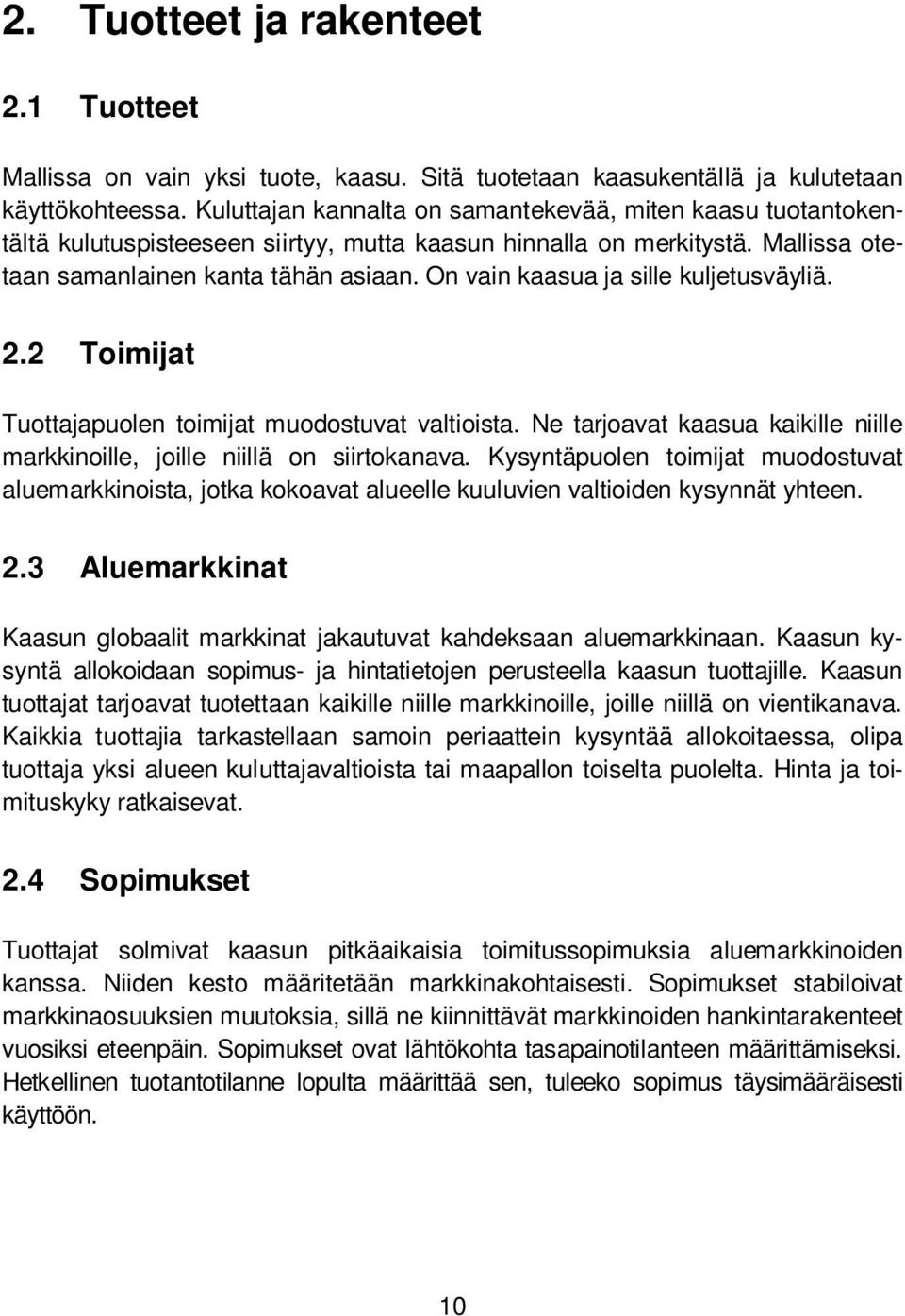 On vain kaasua a sille kuletusväyliä. 2.2 Toiiat Tuottaapuolen toiiat uodostuvat valtioista. Ne taroavat kaasua kaikille niille arkkinoille, oille niillä on siirtokanava.