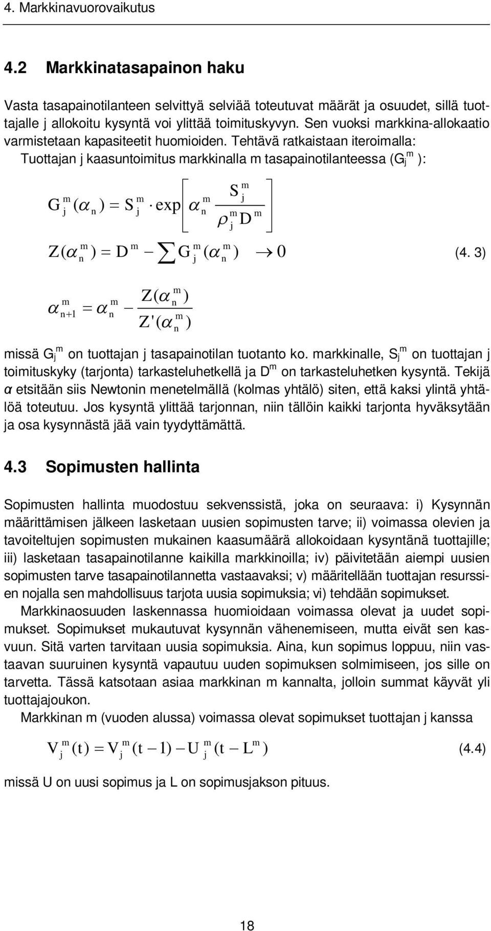 Tehtävä ratkaistaan iteroialla: Tuottaan kaasuntoiitus arkkinalla tasapainotilanteessa (G ): G Z ( ( ) S n n ) D S exp n D G ( n ) 0 (4.