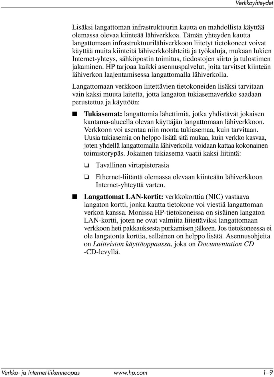 toimitus, tiedostojen siirto ja tulostimen jakaminen. HP tarjoaa kaikki asennuspalvelut, joita tarvitset kiinteän lähiverkon laajentamisessa langattomalla lähiverkolla.