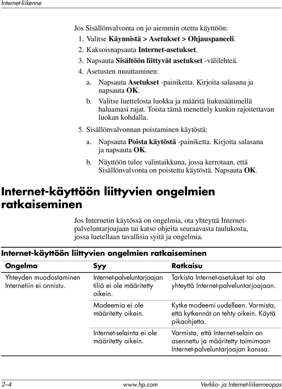 Valitse luettelosta luokka ja määritä liukusäätimellä haluamasi rajat. Toista tämä menettely kunkin rajoitettavan luokan kohdalla. 5. Sisällönvalvonnan poistaminen käytöstä: a.