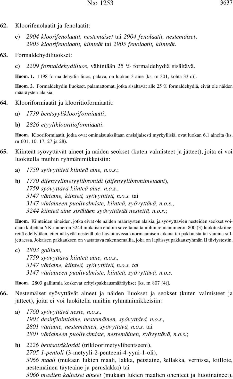 64. Klooriformiaatit ja klooritioformiaatit: a) 1739 bentsyyliklooriformiaatti; b) 2826 etyyliklooritioformiaatti. Huom.