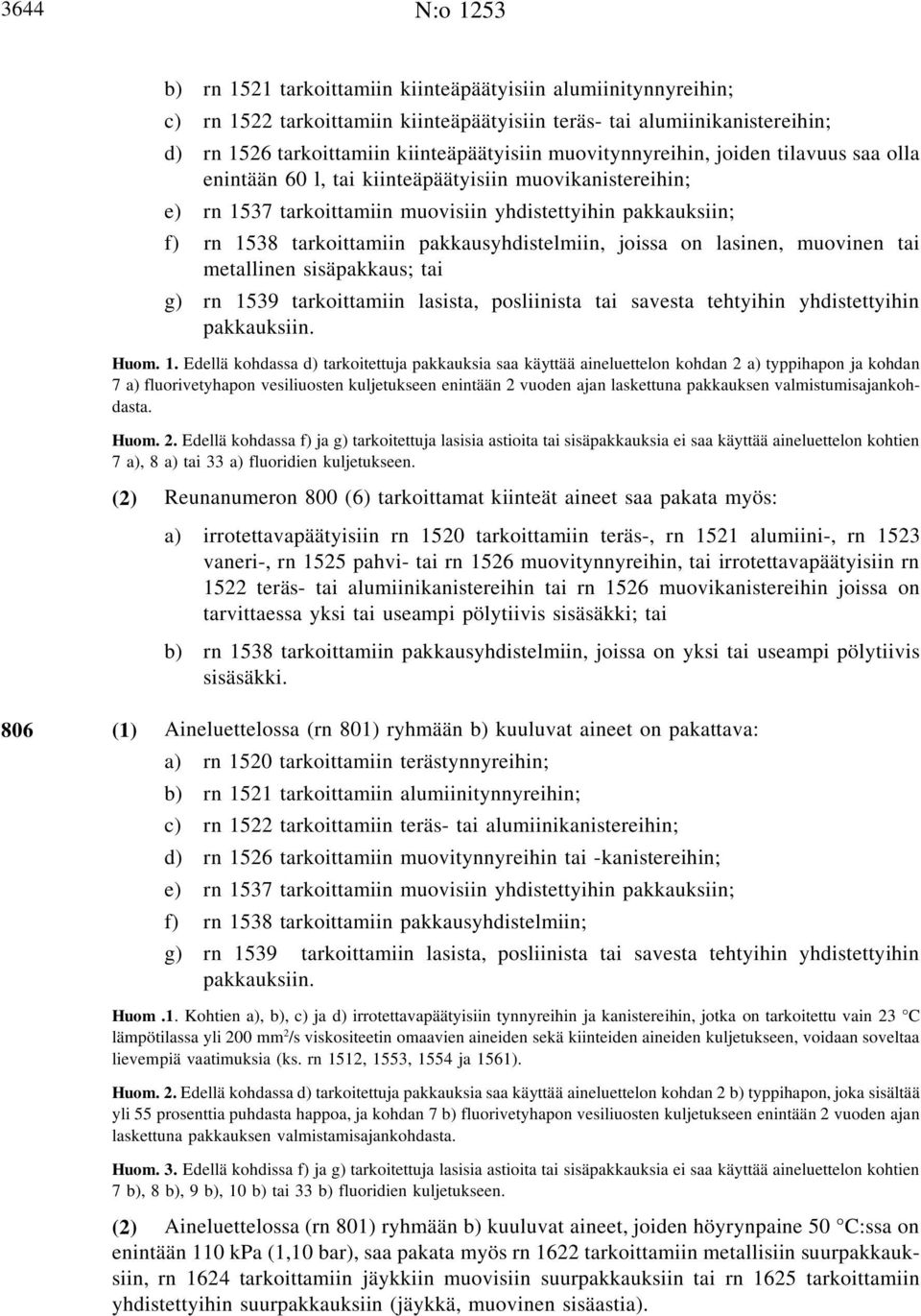 pakkausyhdistelmiin, joissa on lasinen, muovinen tai metallinen sisäpakkaus; tai g) rn 15