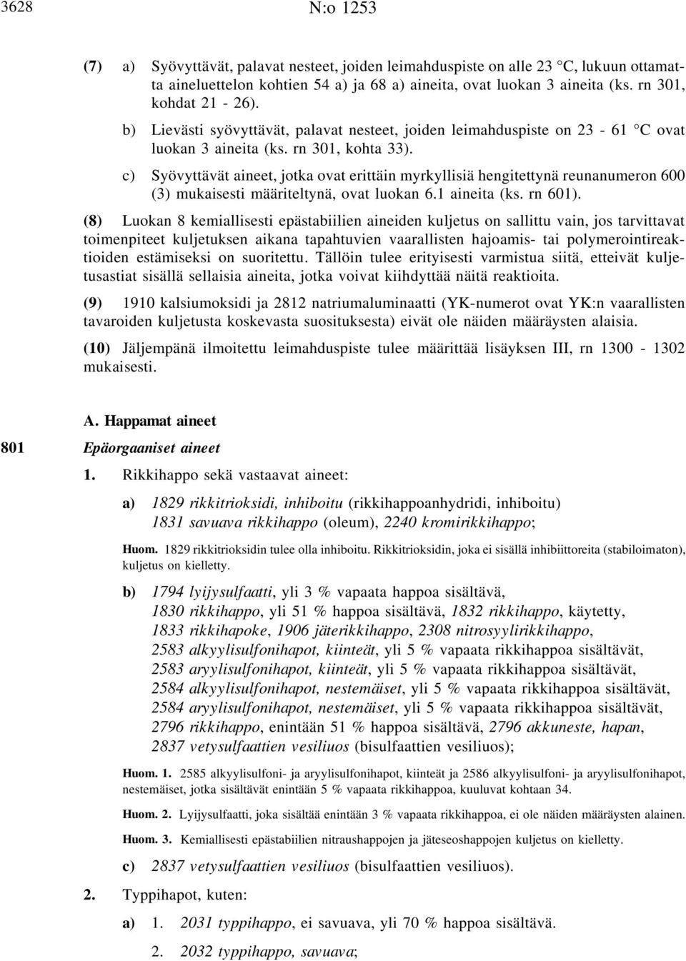 c) Syövyttävät aineet, jotka ovat erittäin myrkyllisiä hengitettynä reunanumeron 600 (3) mukaisesti määriteltynä, ovat luokan 6.1 aineita (ks. rn 601).