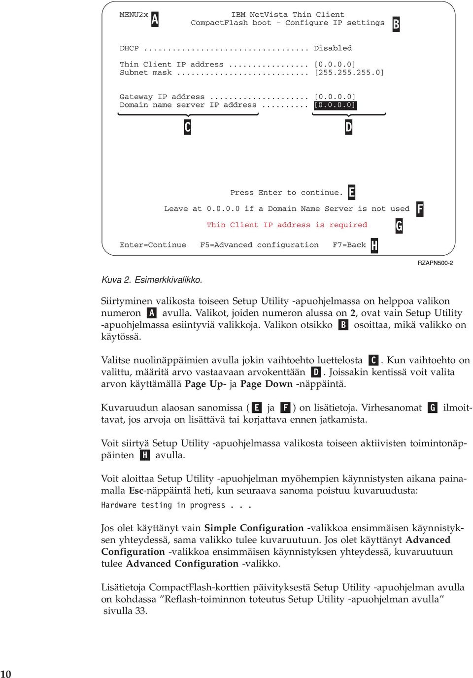 Valitse nuolinäppäimien avulla jokin vaihtoehto luettelosta C. Kun vaihtoehto on valittu, määritä arvo vastaavaan arvokenttään D.