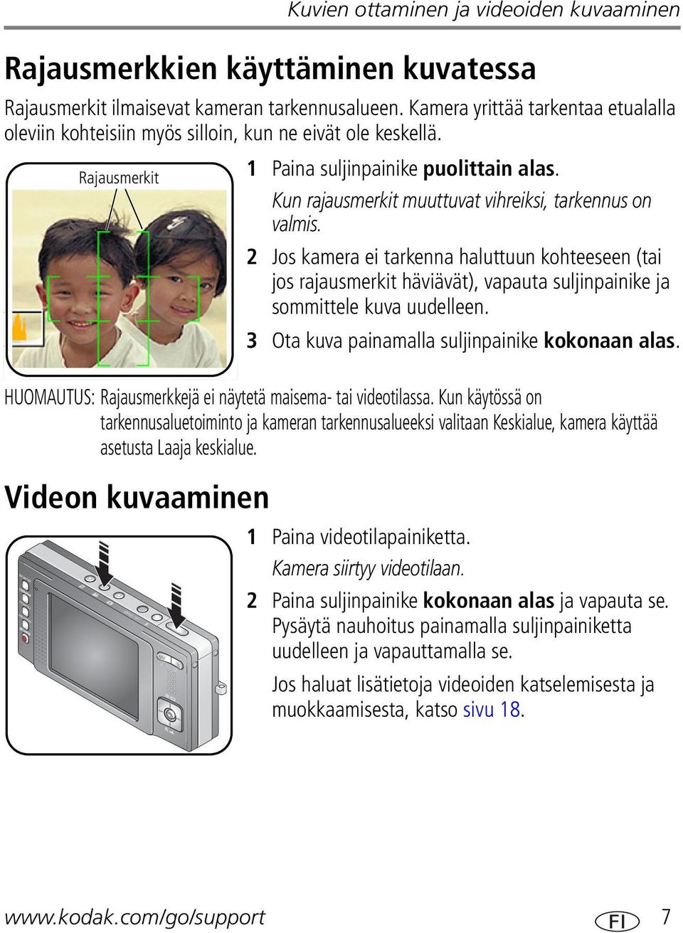 Kun rajausmerkit muuttuvat vihreiksi, tarkennus on valmis. 2 Jos kamera ei tarkenna haluttuun kohteeseen (tai jos rajausmerkit häviävät), vapauta suljinpainike ja sommittele kuva uudelleen.