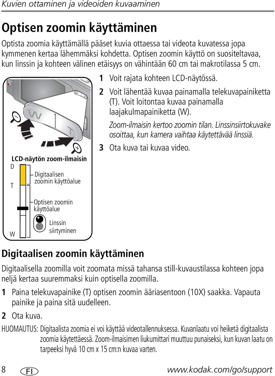 LCD-näytön zoom-ilmaisin D Digitaalisen zoomin käyttöalue T Optisen zoomin käyttöalue 1 Voit rajata kohteen LCD-näytössä. 2 Voit lähentää kuvaa painamalla telekuvapainiketta (T).