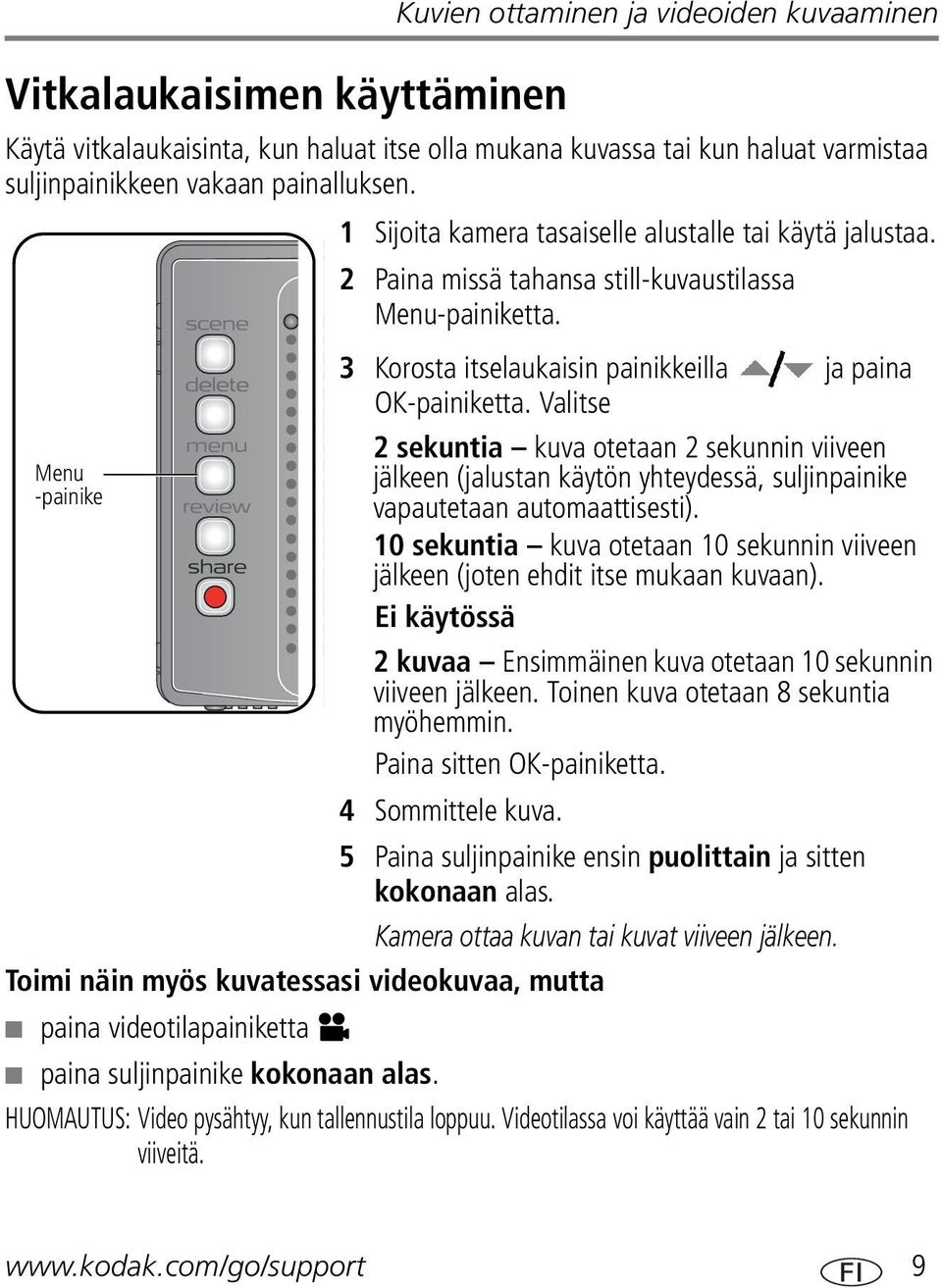 Valitse 2 sekuntia kuva otetaan 2 sekunnin viiveen jälkeen (jalustan käytön yhteydessä, suljinpainike vapautetaan automaattisesti).