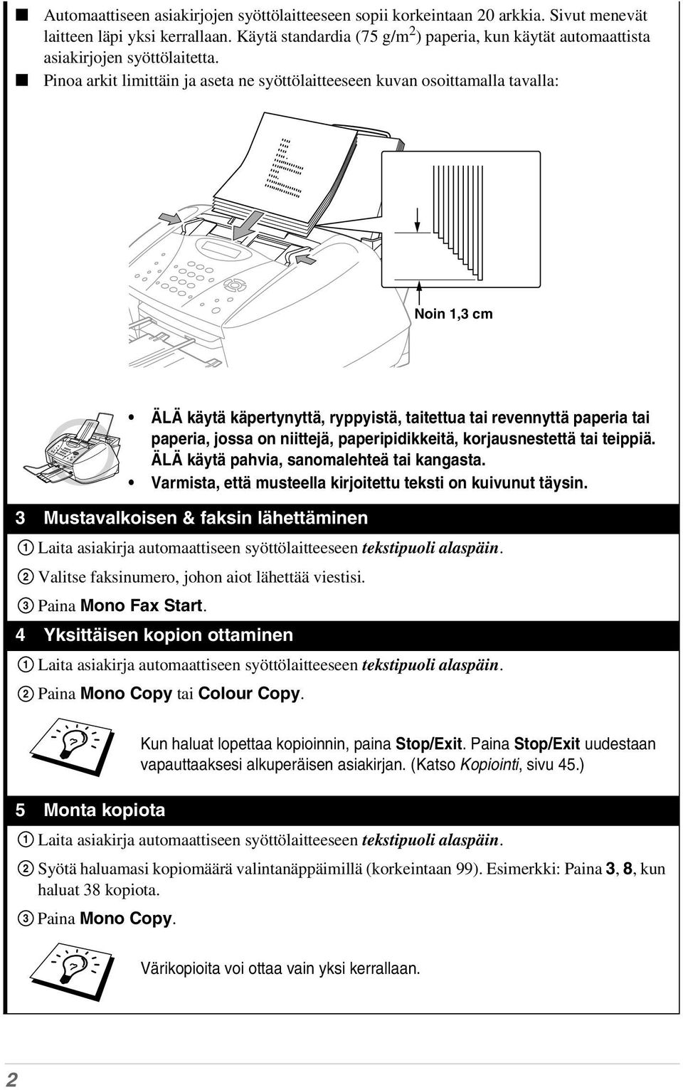 Pinoa arkit limittäin ja aseta ne syöttölaitteeseen kuvan osoittamalla tavalla: Noin 1,3 cm ÄLÄ käytä käpertynyttä, ryppyistä, taitettua tai revennyttä paperia tai paperia, jossa on niittejä,