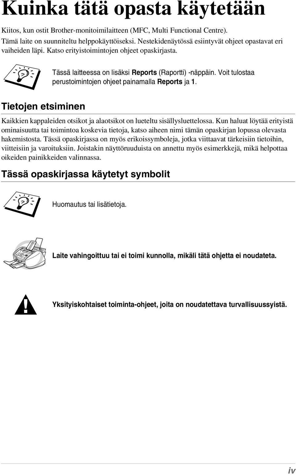 Voit tulostaa perustoimintojen ohjeet painamalla Reports ja 1. Tietojen etsiminen Kaikkien kappaleiden otsikot ja alaotsikot on lueteltu sisällysluettelossa.