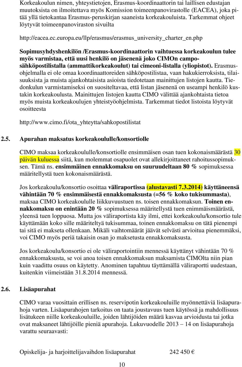 php Sopimusyhdyshenkilön /Erasmus-koordinaattorin vaihtuessa korkeakoulun tulee myös varmistaa, että uusi henkilö on jäsenenä joko CIMOn camposähköpostilistalla (ammattikorkeakoulut) tai