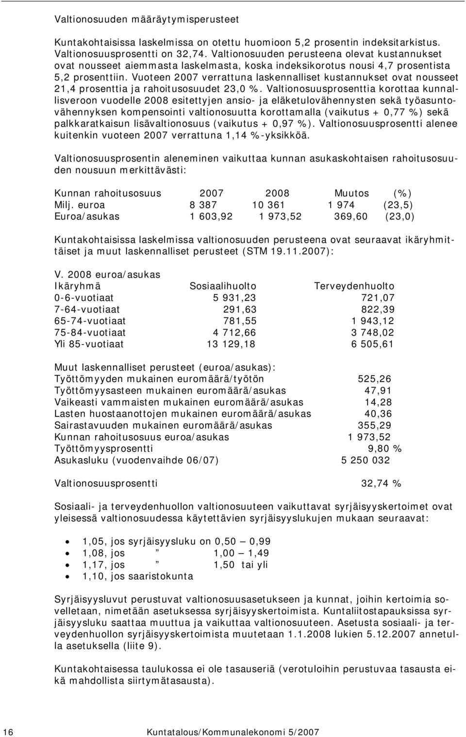 Vuoteen 2007 verrattuna laskennalliset kustannukset ovat nousseet 21,4 prosenttia ja rahoitusosuudet 23,0 %.