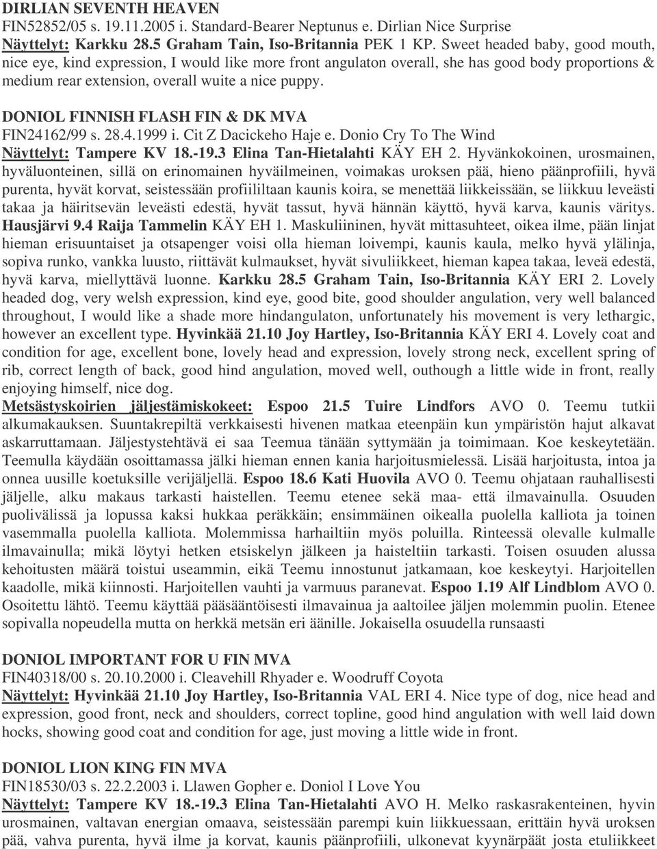 DONIOL FINNISH FLASH FIN & DK MVA FIN24162/99 s. 28.4.1999 i. Cit Z Dacickeho Haje e. Donio Cry To The Wind Näyttelyt: Tampere KV 18.-19.3 Elina Tan-Hietalahti KÄY EH 2.