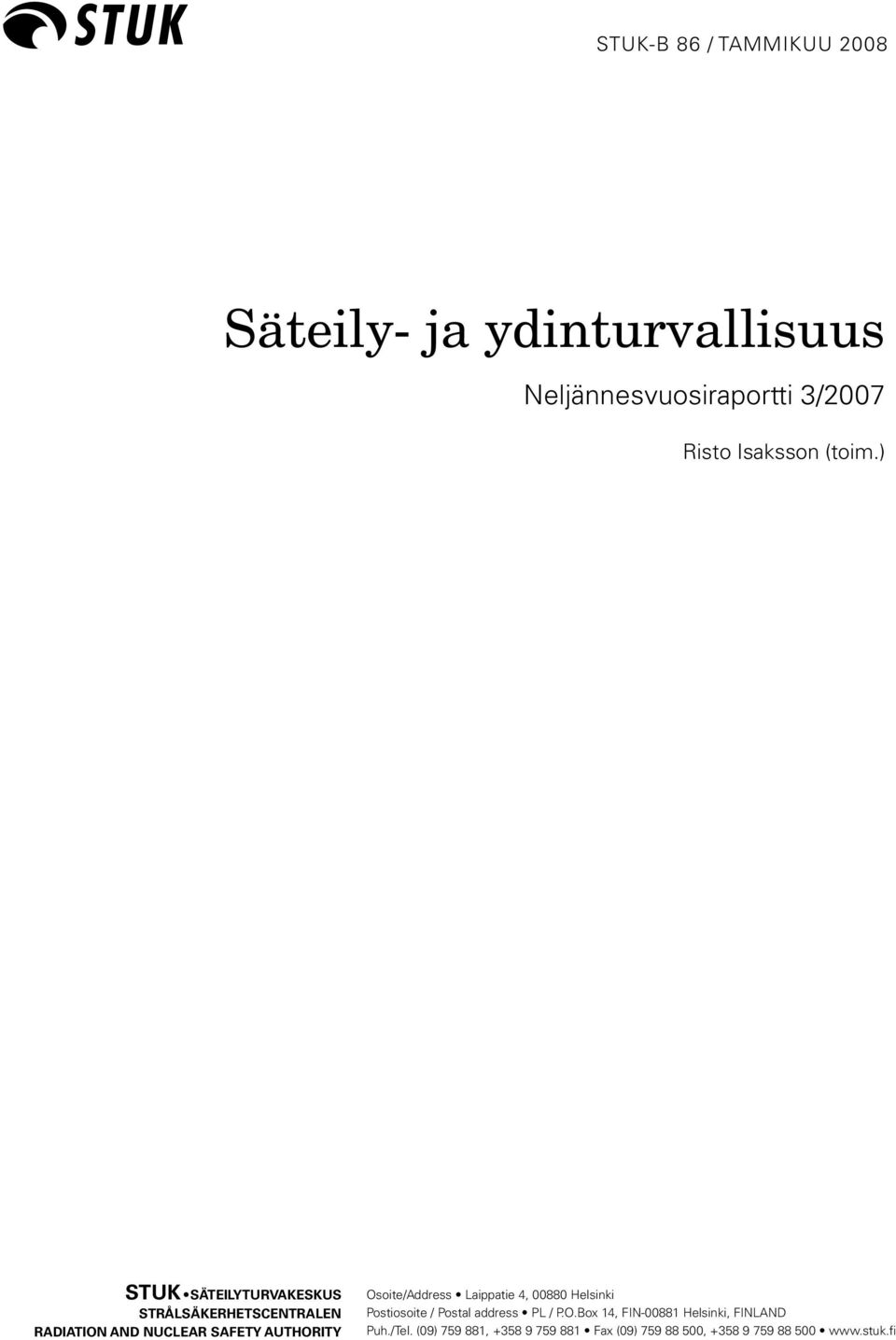 Osoite/Address Laippatie 4, 00880 Helsinki Postiosoite / Postal address PL / P.O.Box 14, FIN-00881 Helsinki, FINLAND Puh.