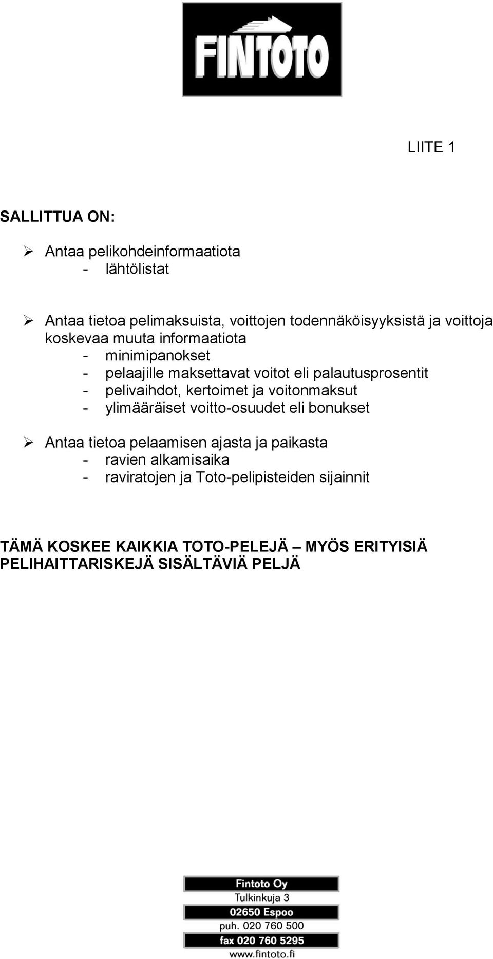 kertoimet ja voitonmaksut - ylimääräiset voitto-osuudet eli bonukset Antaa tietoa pelaamisen ajasta ja paikasta - ravien