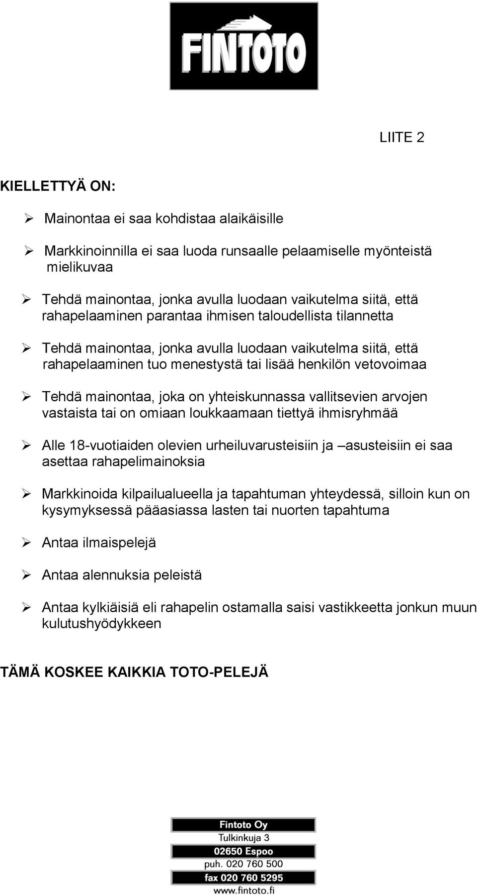 on yhteiskunnassa vallitsevien arvojen vastaista tai on omiaan loukkaamaan tiettyä ihmisryhmää Alle 18-vuotiaiden olevien urheiluvarusteisiin ja asusteisiin ei saa asettaa rahapelimainoksia