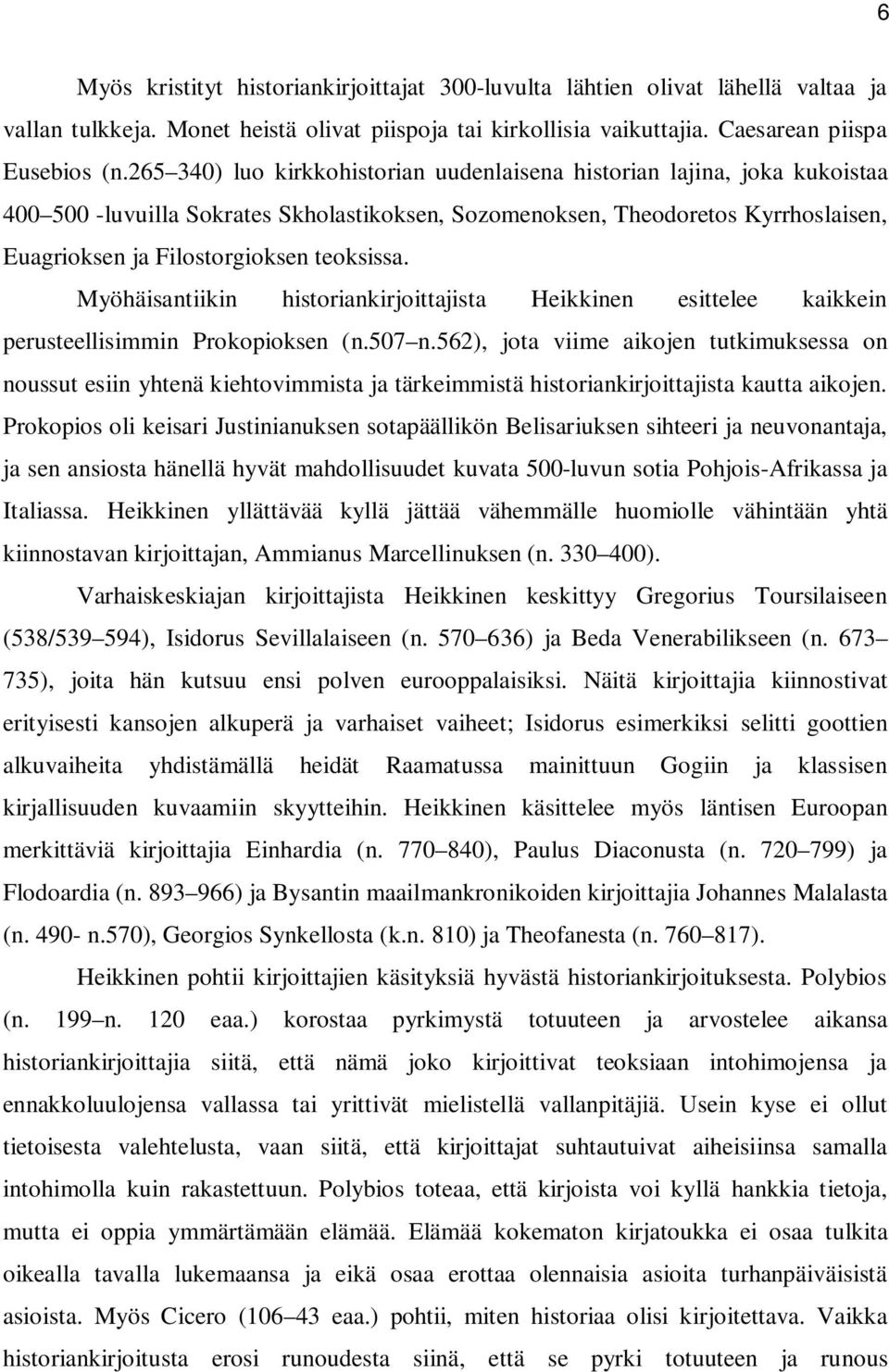 teoksissa. Myöhäisantiikin historiankirjoittajista Heikkinen esittelee kaikkein perusteellisimmin Prokopioksen (n.507 n.