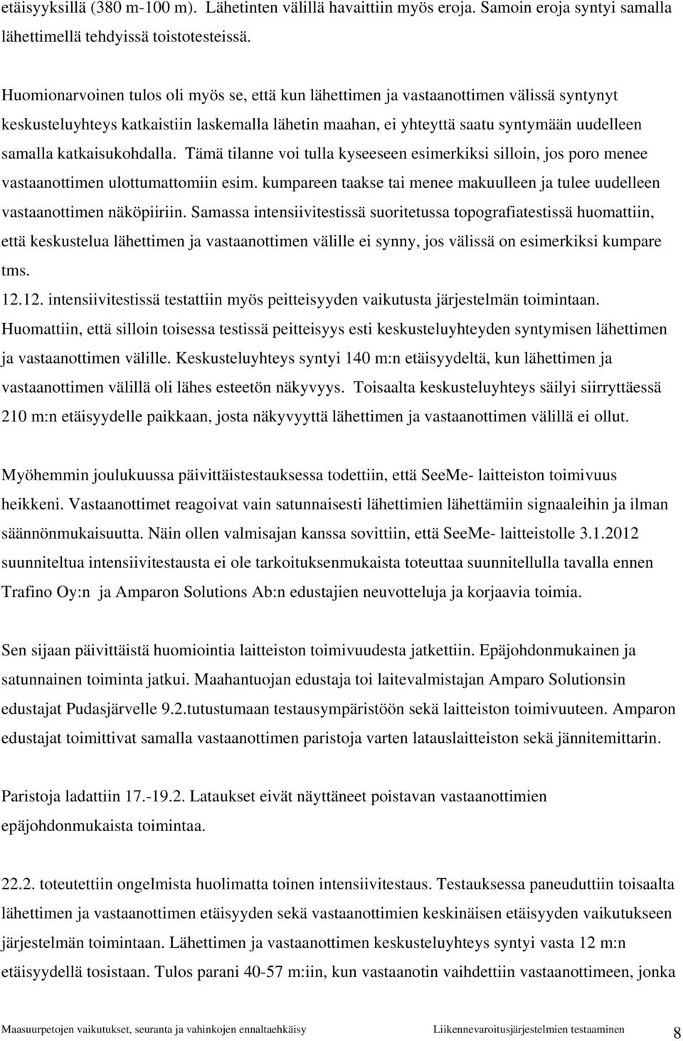 katkaisukohdalla. Tämä tilanne voi tulla kyseeseen esimerkiksi silloin, jos poro menee vastaanottimen ulottumattomiin esim.