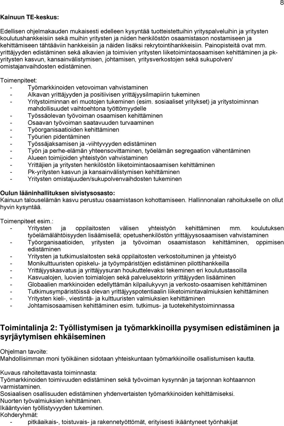 yrittäjyyden edistäminen sekä alkavien ja toimivien yritysten liiketoimintaosaamisen kehittäminen ja pkyritysten kasvun, kansainvälistymisen, johtamisen, yritysverkostojen sekä sukupolven/