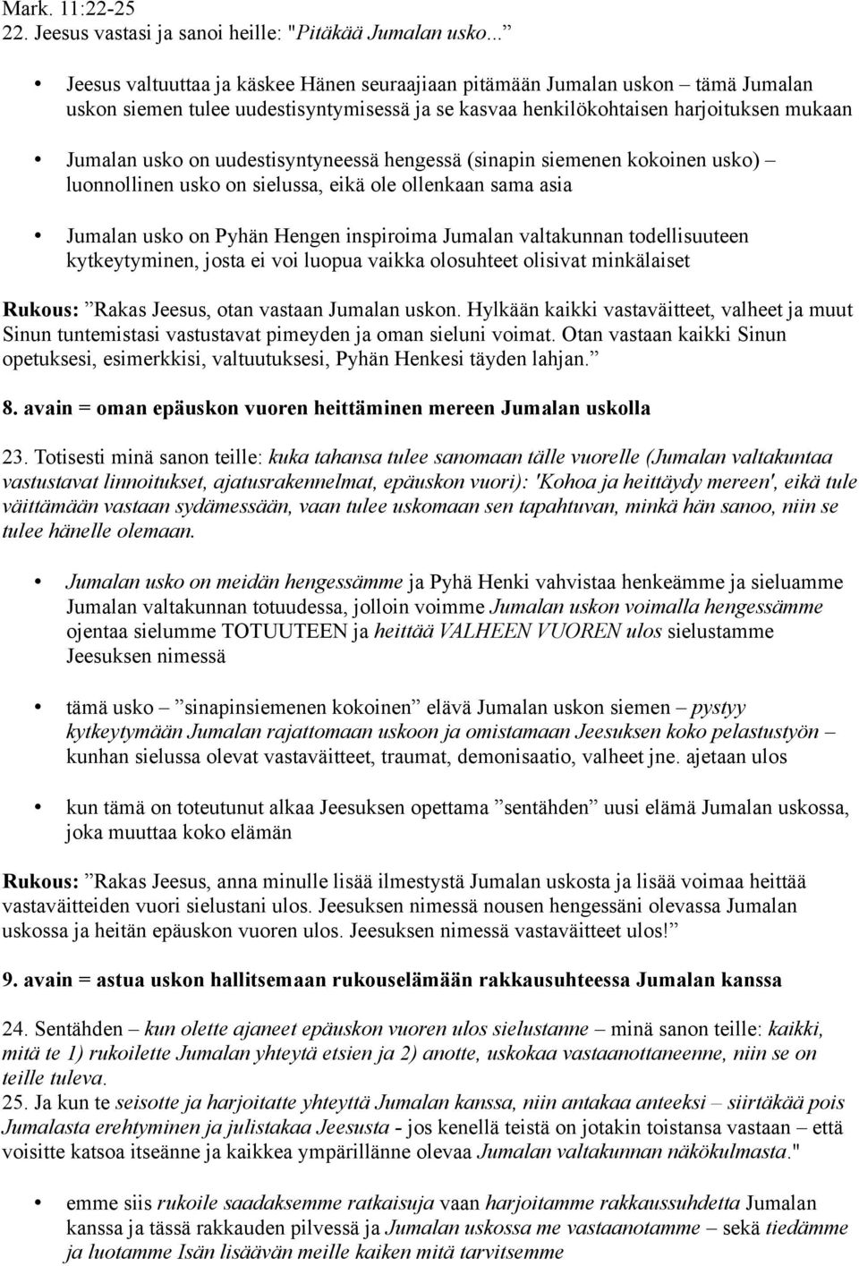 uudestisyntyneessä hengessä (sinapin siemenen kokoinen usko) luonnollinen usko on sielussa, eikä ole ollenkaan sama asia Jumalan usko on Pyhän Hengen inspiroima Jumalan valtakunnan todellisuuteen