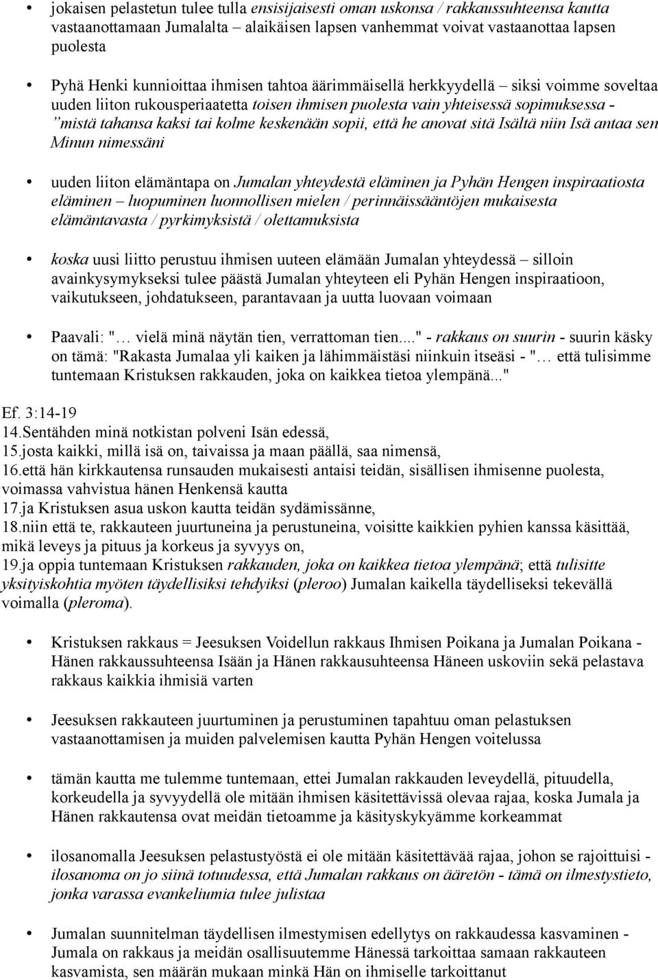 että he anovat sitä Isältä niin Isä antaa sen Minun nimessäni uuden liiton elämäntapa on Jumalan yhteydestä eläminen ja Pyhän Hengen inspiraatiosta eläminen luopuminen luonnollisen mielen /