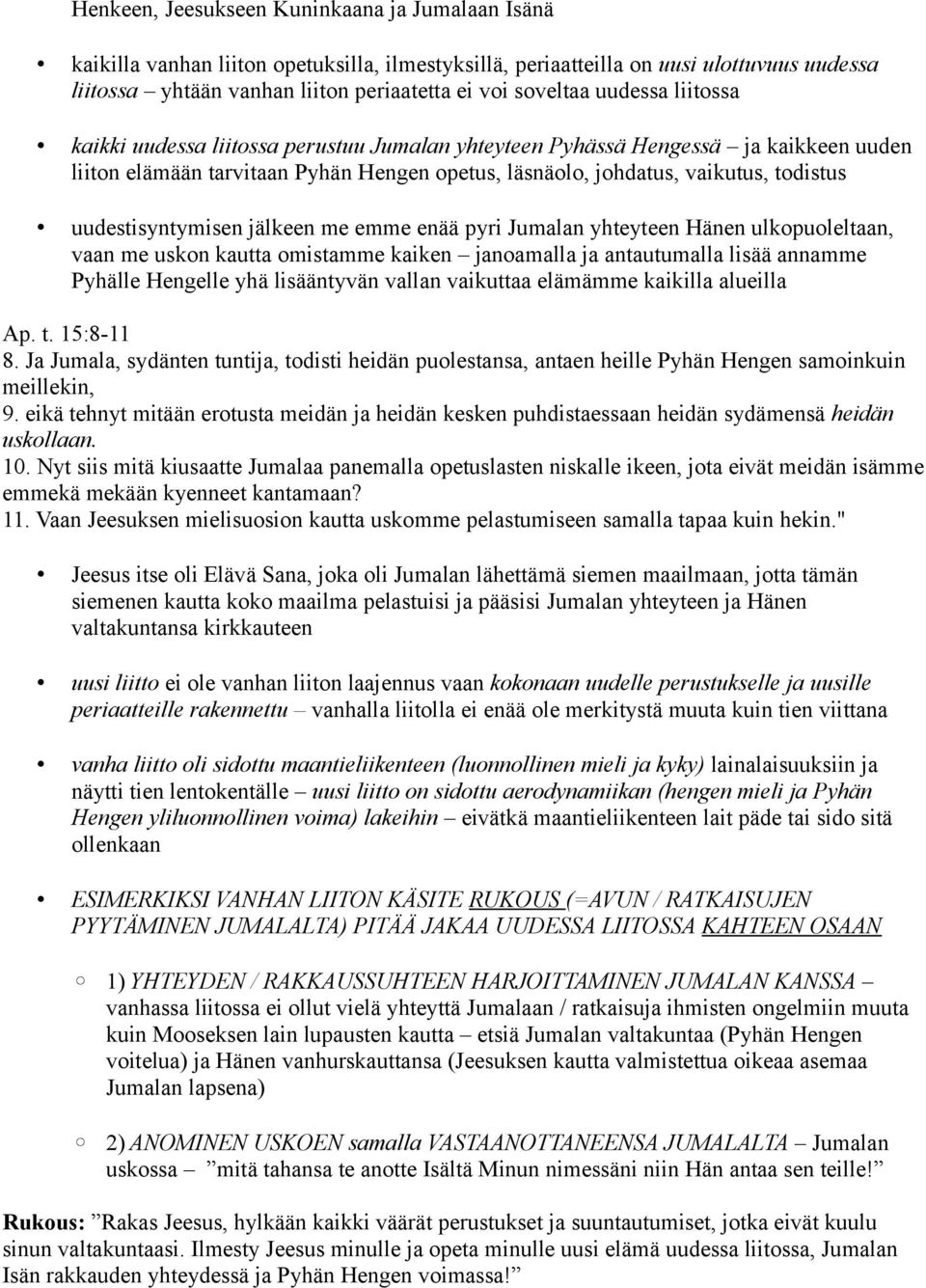 uudestisyntymisen jälkeen me emme enää pyri Jumalan yhteyteen Hänen ulkopuoleltaan, vaan me uskon kautta omistamme kaiken janoamalla ja antautumalla lisää annamme Pyhälle Hengelle yhä lisääntyvän