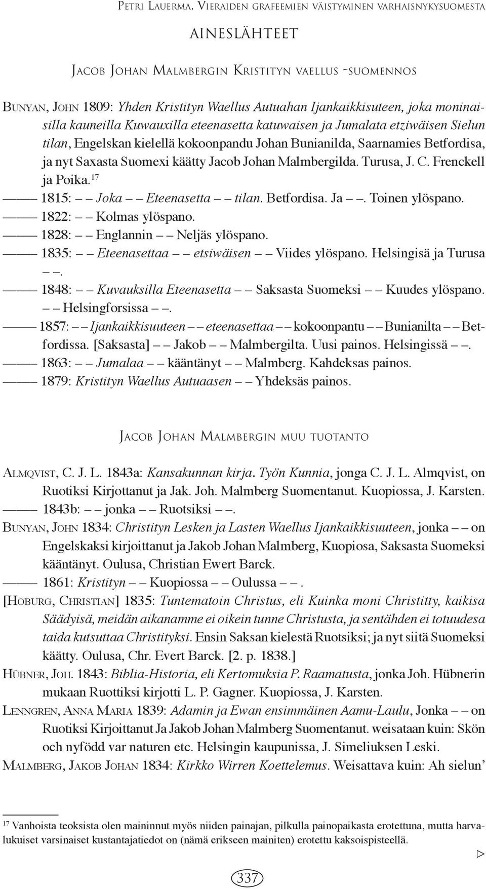Saxasta Suomexi käätty Jacob Johan Malmbergilda. Turusa, J. C. Frenckell ja Poika. 17 1815: Joka Eteenasetta tilan. Betfordisa. Ja. Toinen ylöspano. 1822: Kolmas ylöspano.