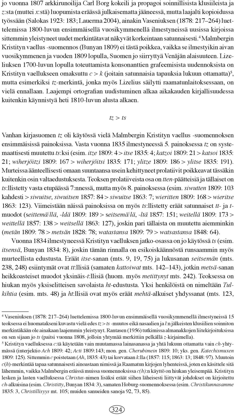 näkyvät korkeintaan satunnaisesti.