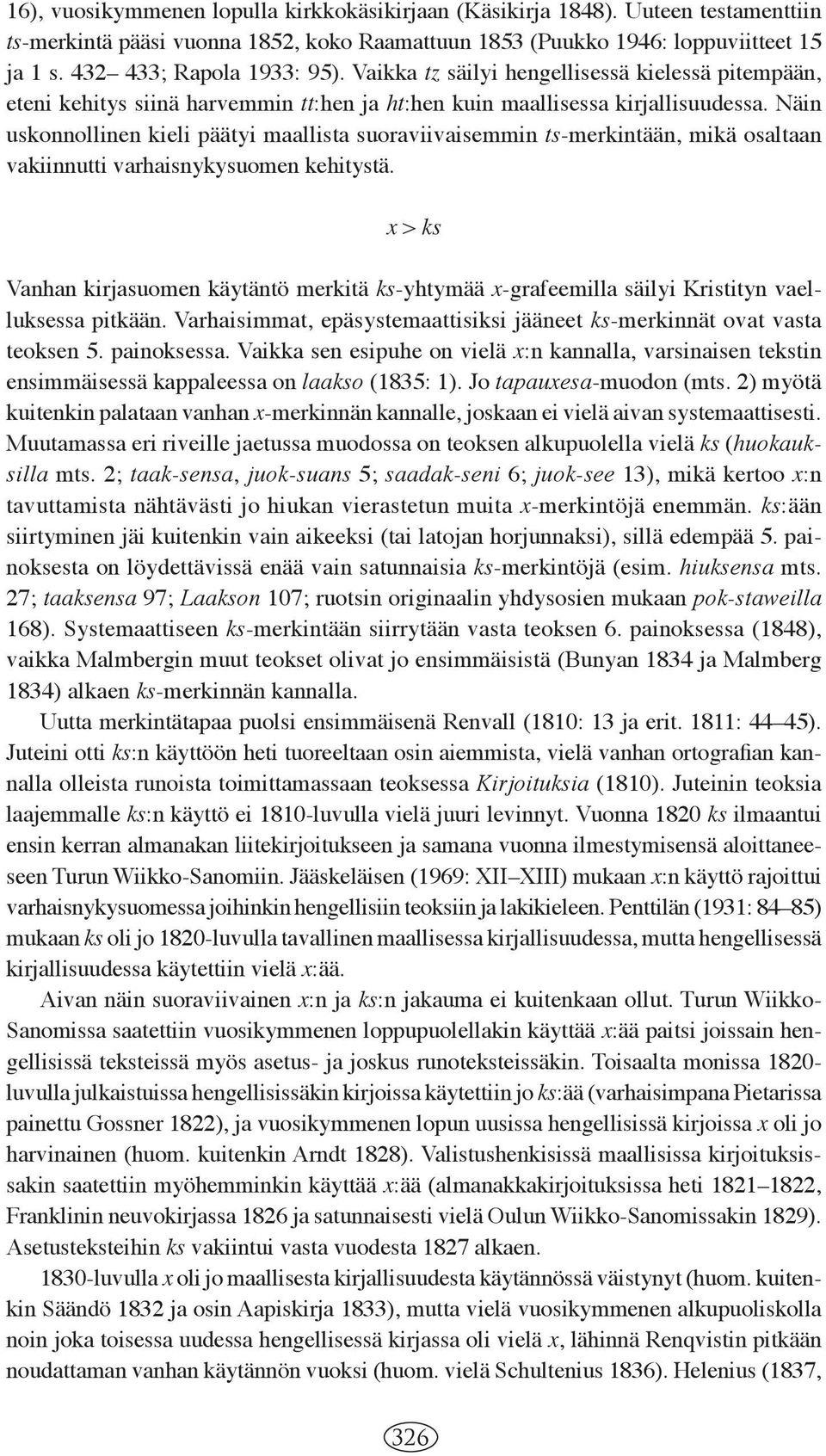 Näin uskonnollinen kieli päätyi maallista suoraviivaisemmin ts-merkintään, mikä osaltaan vakiinnutti varhaisnykysuomen kehitystä.