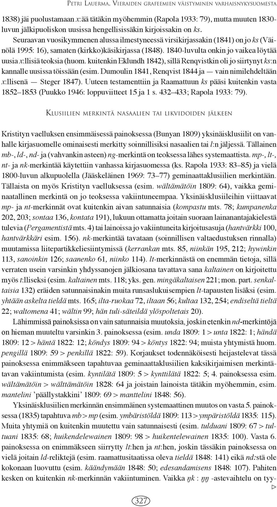 1840-luvulta onkin jo vaikea löytää uusia x:llisiä teoksia (huom. kuitenkin Eklundh 1842), sillä Renqvistkin oli jo siirtynyt ks:n kannalle uusissa töissään (esim.