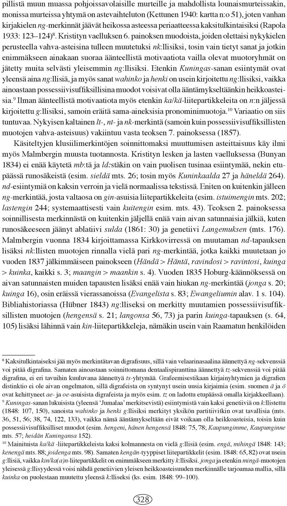 painoksen muodoista, joiden olettaisi nykykielen perusteella vahva -asteisina tulleen muutetuksi nk:llisiksi, tosin vain tietyt sanat ja jotkin enimmäkseen ainakaan suoraa äänteellistä motivaatiota