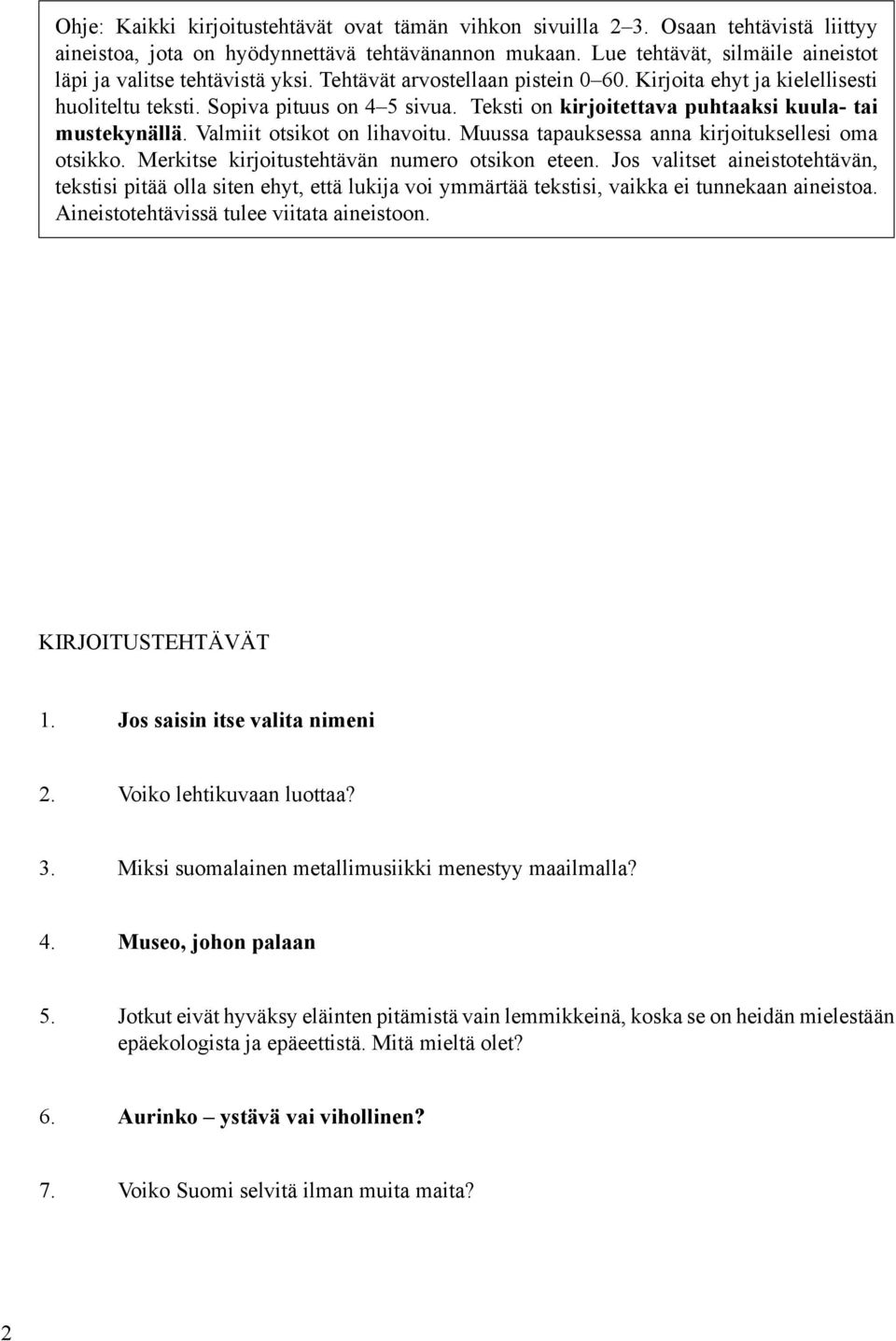 Teksti on kirjoitettava puhtaaksi kuula- tai mustekynällä. Valmiit otsikot on lihavoitu. Muussa tapauksessa anna kirjoituksellesi oma otsikko. Merkitse kirjoitustehtävän numero otsikon eteen.