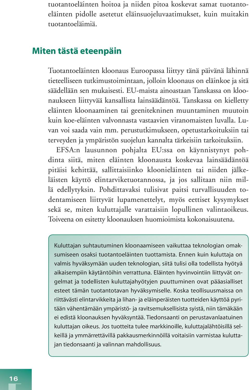 EU-maista ainoastaan Tanskassa on kloonaukseen liittyvää kansallista lainsäädäntöä.