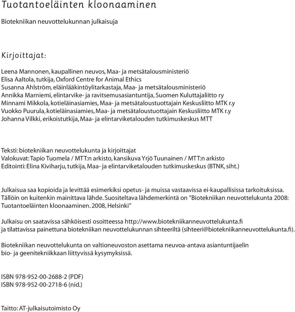 kotieläinasiamies, Maa- ja metsätaloustuottajain Keskusliitto MTK r.y Vuokko Puurula, kotieläinasiamies, Maa- ja metsätaloustuottajain Keskusliitto MTK r.