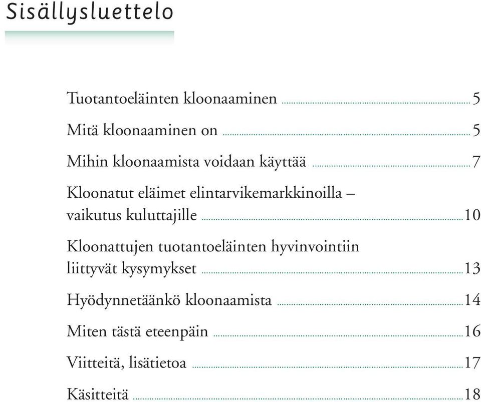 ..7 Kloonatut eläimet elintarvikemarkkinoilla vaikutus kuluttajille.