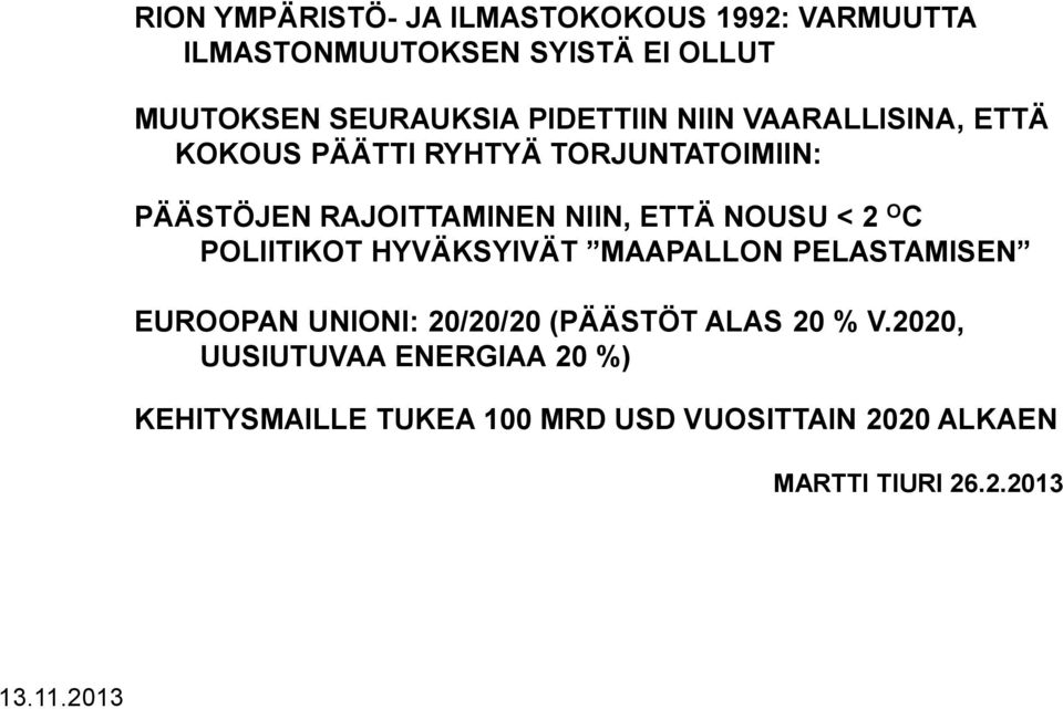 NOUSU < 2 O C POLIITIKOT HYVÄKSYIVÄT MAAPALLON PELASTAMISEN EUROOPAN UNIONI: 20/20/20 (PÄÄSTÖT ALAS 20 % V.